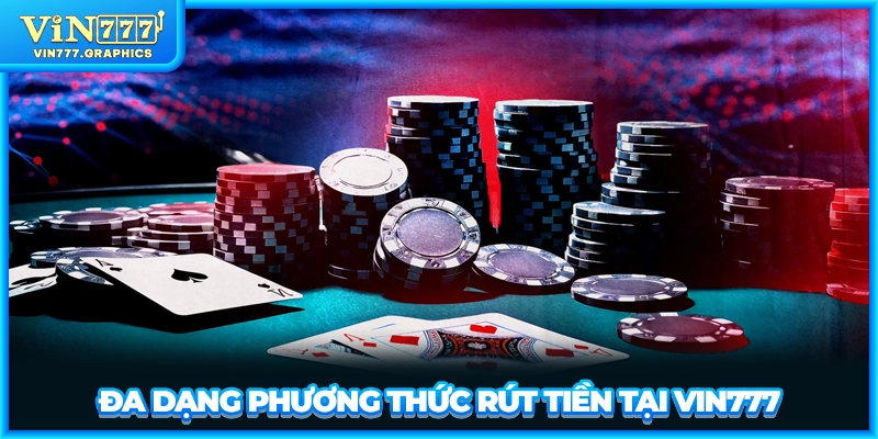 Đa dạng phương thức rút tiền tại VIN777