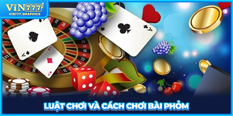 Luật chơi và cách chơi bài phỏm