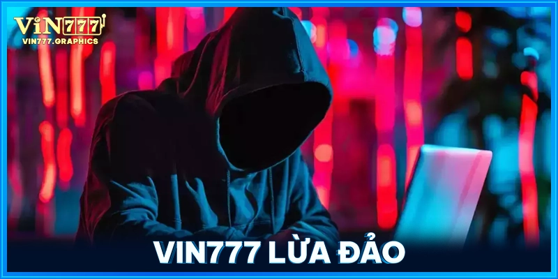 VIN777 Lừa Đảo